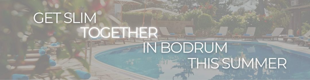 get slim together in bodrum this summer